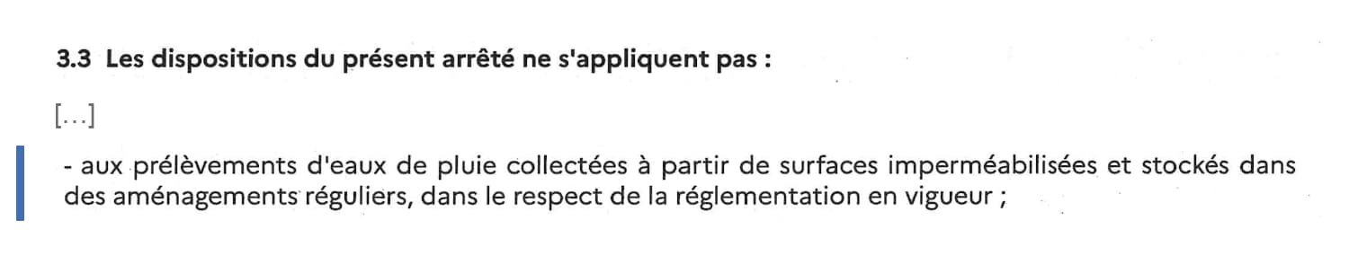 Extrait de l'arrêté de crise du Morbihan, article 3.3 : les dispositions du présent arrêté ne s'appliquent pas aux prélèvements d'eaux de pluie collectées à partir de surfaces imperméabilisées et stockés dans des aménagements réguliers, dans le respect de la réglementation en vigueur.